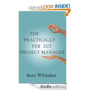 The Practically Perfect Project Manager Sean Whitaker  