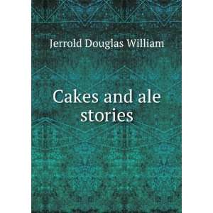  Cakes and ale stories. Jerrold Douglas William Books