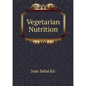  Vegetarian Nutrition Joan SabatÃ?(c) Books