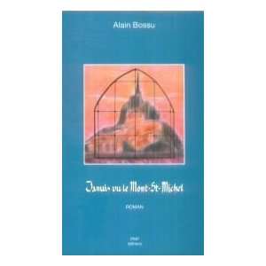  Jamais vu le Mont Saint Michel Alain Bossu Books