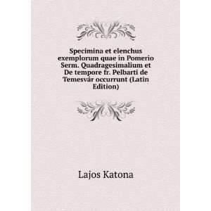   Pelbarti de TemesvÃ¡r occurrunt (Latin Edition) Lajos Katona Books