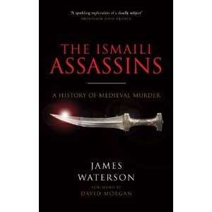  ISMAILI ASSASSINS, THE A History of Medieval Murder 
