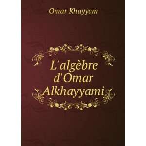  LalgÃ¨bre dOmar Alkhayyami Khayyam Omar Books