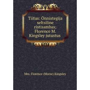   Florence M. Kingsley jutustus . Mrs. Florence (Morse) Kingsley Books