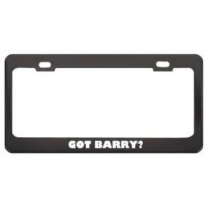  Got Barry? Boy Name Black Metal License Plate Frame Holder 