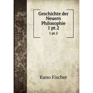    Geschichte der Neuern Philosophie. 1 pt.2 Kuno Fischer Books