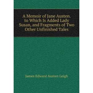  A Memoir of Jane Austen. to Which Is Added Lady Susan, and 