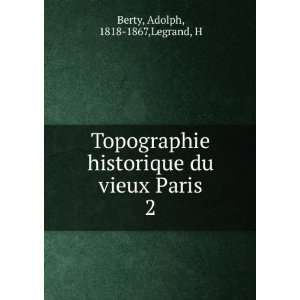   du vieux Paris. 2 Adolph, 1818 1867,Legrand, H Berty Books