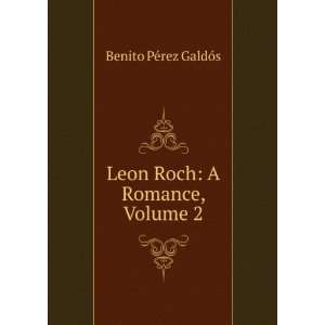  Leon Roch A Romance, Volume 2 Benito PÃ©rez GaldÃ³s Books
