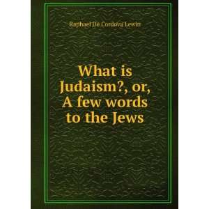   Judaism? or, A few words to the Jews Raphael De Cordova Lewin Books