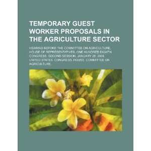  Temporary guest worker proposals in the agriculture sector 