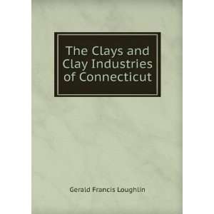   and Clay Industries of Connecticut Gerald Francis Loughlin Books