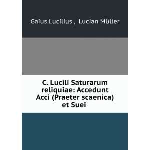   Saturarum reliquiae C,MÃ¼ller, Lucian, 1836 1898 Lucilius Books