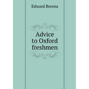  Advice to Oxford freshmen Edward Berens Books