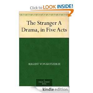The Stranger A Drama, in Five Acts August von Kotzebue  