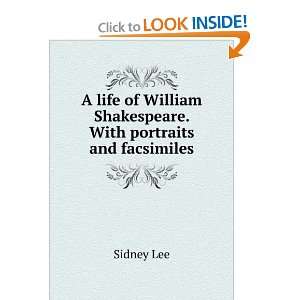 life of William Shakespeare. With portraits and facsimiles Sidney 