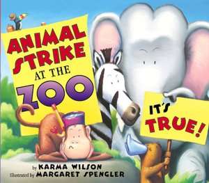   Animal Strike at the Zoo Its True by Karma Wilson 