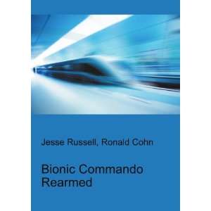  Bionic Commando Rearmed Ronald Cohn Jesse Russell Books