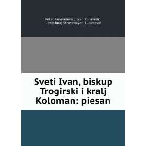  Sveti Ivan, biskup Trogirski i kralj Koloman piesan Ivan 