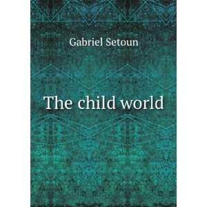  The child world Gabriel Setoun Books