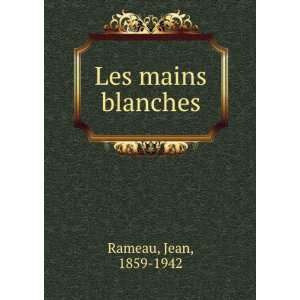  Les mains blanches Jean, 1859 1942 Rameau Books