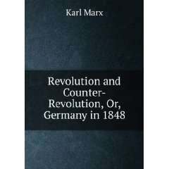  Revolution and Counter Revolution, Or, Germany in 1848 