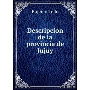  Descripcion de la provincia de Jujuy Eujenio Tello Books