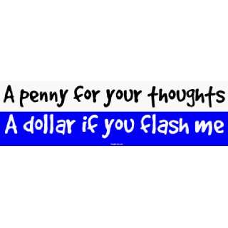 penny for your thoughts A dollar if you flash me MINIATURE Sticker