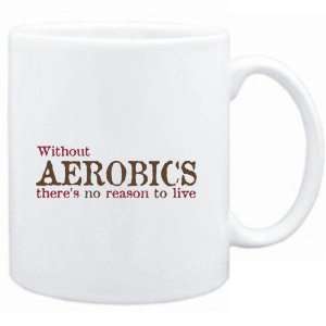  Mug White  Without Aerobics theres no reason to live 