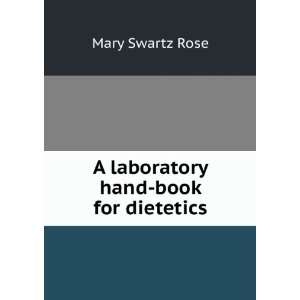    A laboratory hand book for dietetics Mary Swartz Rose Books