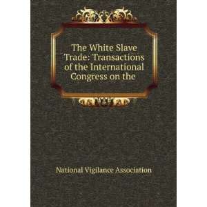  The White Slave Trade Transactions of the International 