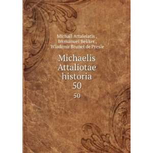  Michaelis Attaliotae historia. 50 Immanuel Bekker 
