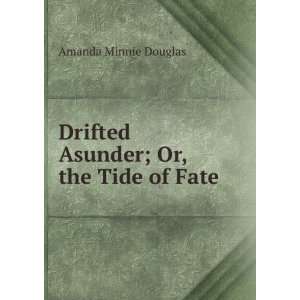    Drifted Asunder; Or, the Tide of Fate Amanda Minnie Douglas Books