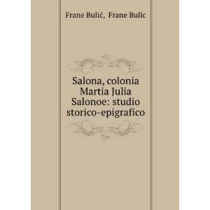  Salona, colonia Martia Julia Salonoe studio storico 