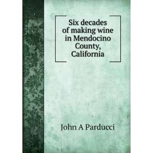  Six decades of making wine in Mendocino County, California 