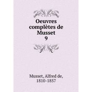   Oeuvres complÃ¨tes de Musset. 9 Alfred de, 1810 1857 Musset Books
