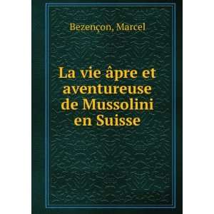   pre et aventureuse de Mussolini en Suisse Marcel BezenÃ§on Books
