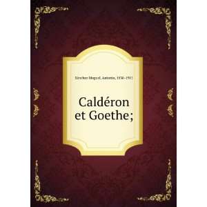  CaldÃ©ron et Goethe; Antonio, 1838 1913 SÃ¡nchez 