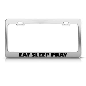  Eat Sleep Pray license plate frame Stainless Metal Tag 