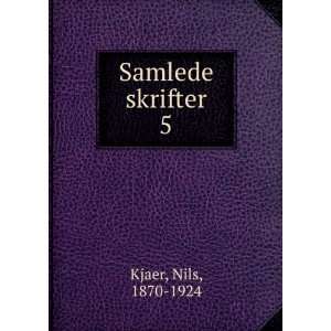  Samlede skrifter. 5 Nils, 1870 1924 Kjaer Books
