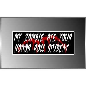  My Zombie Ate Your Honor Roll Student Vinyl Decal Bumper 