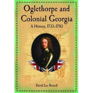  Oglethorpe and Colonial Georgia A History, 1733 1783 