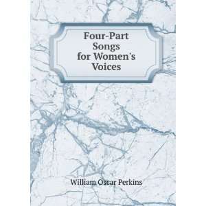  Four Part Songs for Womens Voices William Oscar Perkins Books