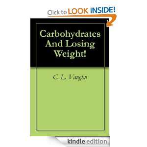 Carbohydrates And Losing Weight C. L. Vaughn  Kindle 