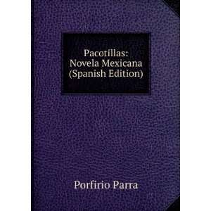   Pacotillas Novela Mexicana (Spanish Edition) Porfirio Parra Books