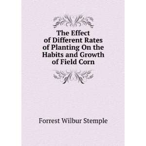   On the Habits and Growth of Field Corn Forrest Wilbur Stemple Books