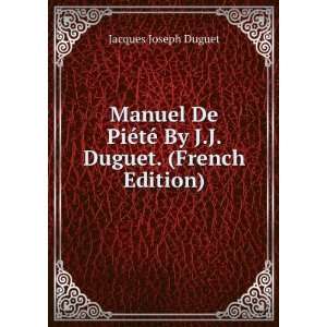 Manuel De PiÃ©tÃ© By J.J. Duguet. (French Edition) Jacques Joseph 