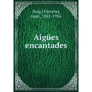    AigÃ¼es encantades Joan, 1882 1956 Puig i Ferreter Books