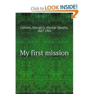  My first mission George Q. (George Quayle), 1827 1901 Cannon Books