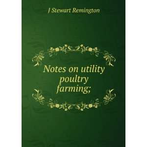    Notes on utility poultry farming; J Stewart Remington Books